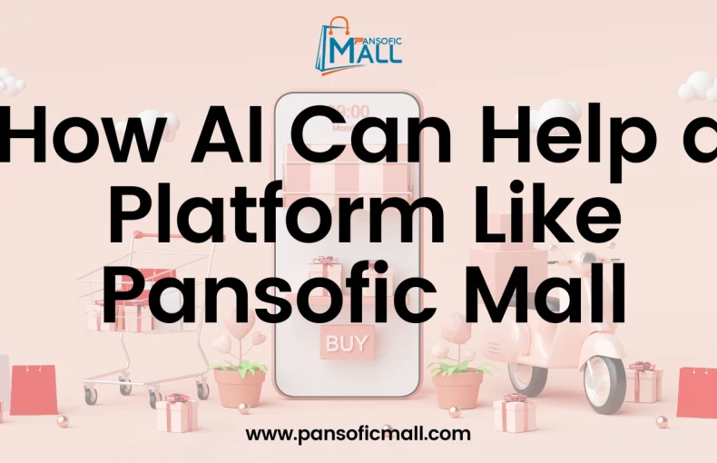 How AI Can Help a Platform Like Pansofic Mall